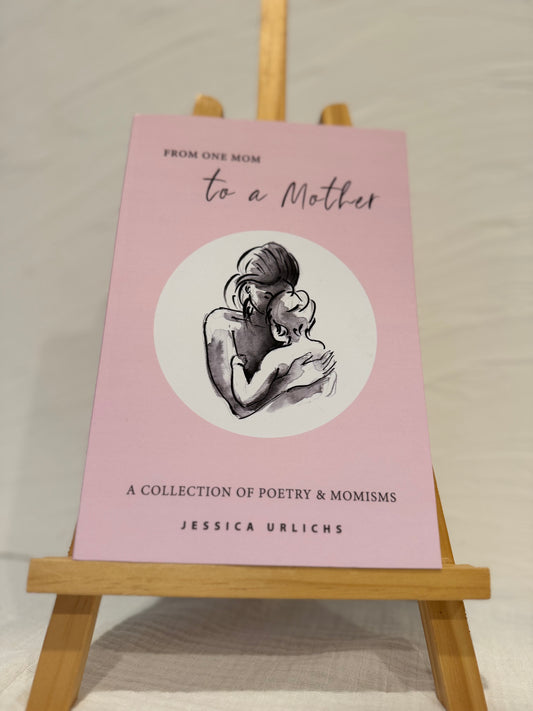 Jessica Urlichs- From One Mom To A Mother
